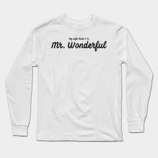 My Wife Thinks I'm Mr. Wonderful Dark Long Sleeve T-Shirt